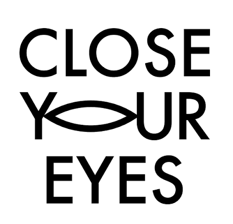 CLOSE YOUR EYES