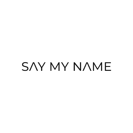 SAY MY NAME